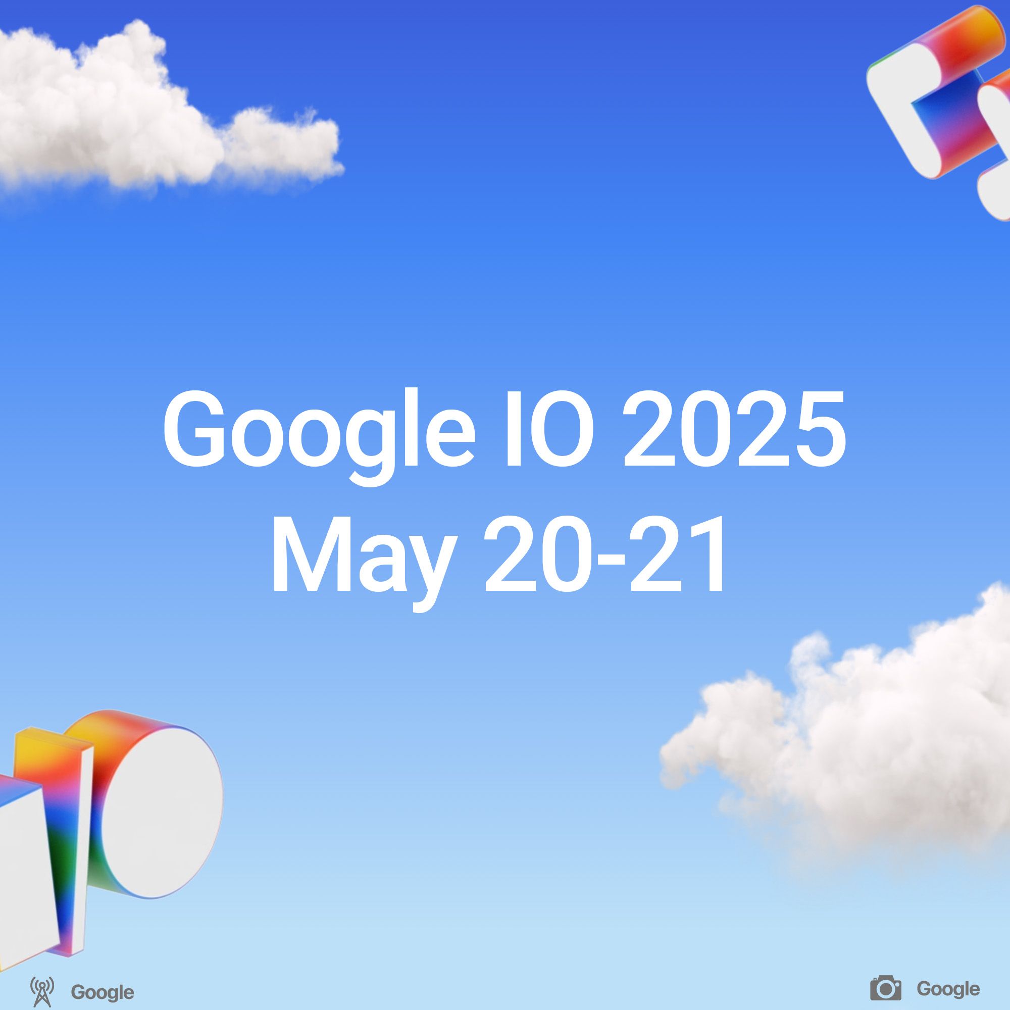 Google IO 2025, May 20-21